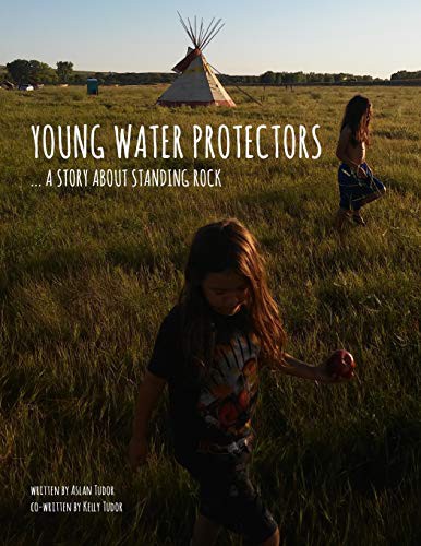 Aslan Tudor, Kelly Tudor, Jason Eaglespeaker: Young Water Protectors (Paperback, 2018, Createspace Independent Publishing Platform, CreateSpace Independent Publishing Platform)