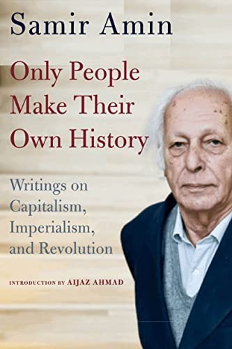 Samir Amin: Only People Make Their Own History (2019, Monthly Review Press)
