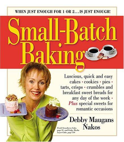 Debby Maugans Nakos: Small-Batch Baking (Hardcover, 2004, Workman Publishing Company)
