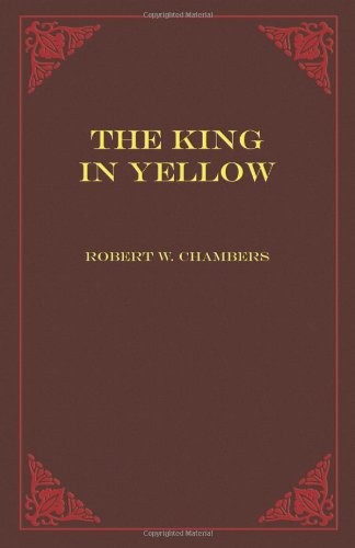 Robert William Chambers: The King In Yellow (2010, Rebel Satori Press)