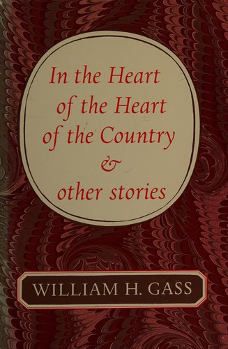 William H. Gass: In the heart of the heart of the country & other stories (1985, D.R. Godine)