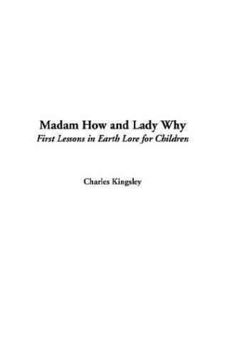 Charles Kingsley: Madam How and Lady Why (Paperback, 2003, IndyPublish)
