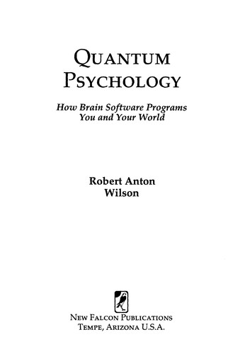 Robert Anton Wilson: Quantum psychology (1996, New Falcon Publications)