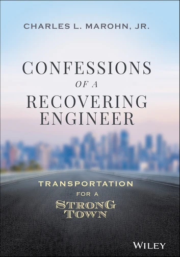 Marohn, Charles L., Jr.: Confessions of a Recovering Engineer (2021, Wiley & Sons, Incorporated, John)