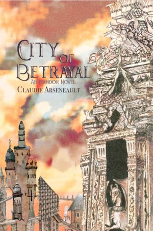 Claudie Arseneault: City of Betrayal (Paperback, The Kraken Collective)
