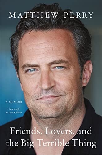 Matthew Perry: Friends, Lovers, and the Big Terrible Thing (2022, Flatiron Books)
