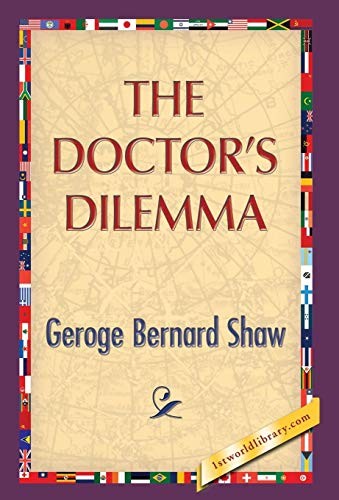 Bernard Shaw: The Doctor's Dilemma (Hardcover, 2013, 1ST WORLD LIBRARY)