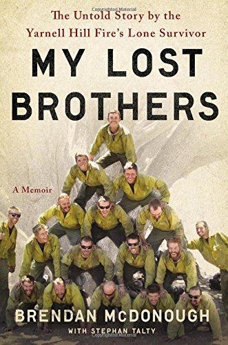 Brendan Mcdonough: My Lost Brothers : The Untold Story by the Yarnell Hill Fire's Lone Survivor (2016)