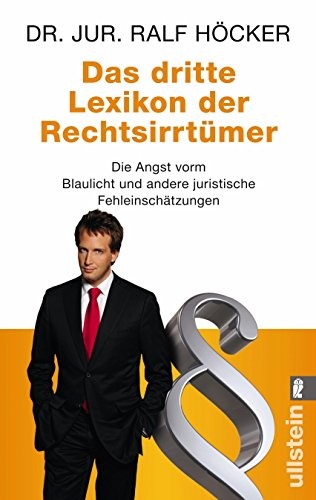 Dr. jur. Ralf Höcker: Das dritte Lexikon der Rechtsirrtümer (2008, Ullstein Verlag)