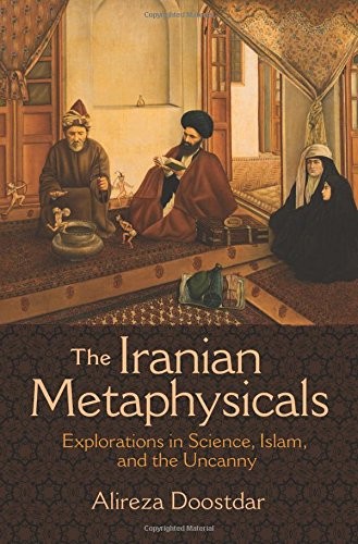 Alireza Doostdar: The Iranian Metaphysicals (Paperback, 2018, Princeton University Press)