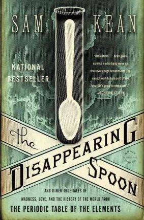 Sam Kean: The Disappearing Spoon (2011)