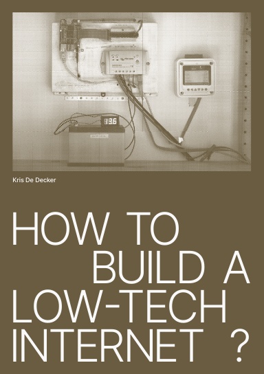Kris De Decker, Marie Otsuka, Roel Roscam Abbing: How to Build a Low-Tech Internet? (Paperback, english language, 2023)