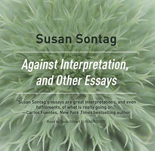 Susan Sontag: Against Interpretation, and Other Essays (AudiobookFormat, 2018, Blackstone Audio, Inc., Blackstone Audiobooks)