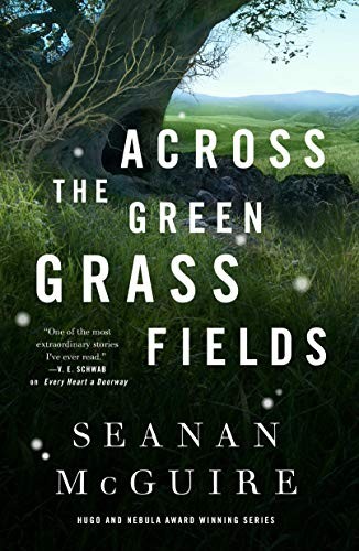 Seanan McGuire: Across the Green Grass Fields (Hardcover, 2021, Tordotcom)