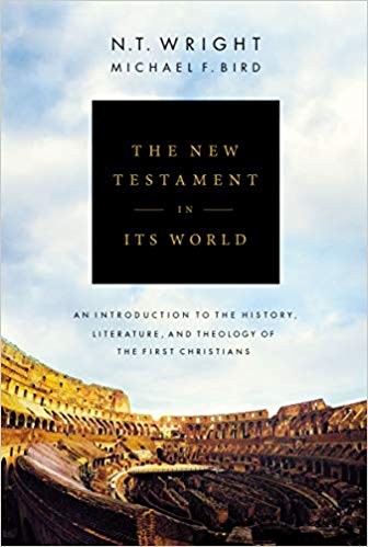 N. T. Wright, Michael F. Bird: The New Testament in Its World (Hardcover, 2019, Zondervan Academic)