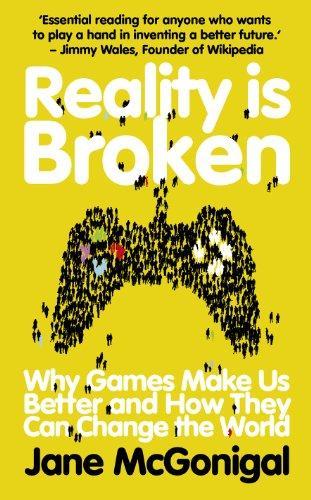 Reality is Broken: Why Games Make Us Better and How They Can Change the World (2011, Jonathan Cape)