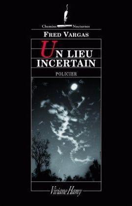 Fred Vargas: Un lieu incertain (French language, 2008)