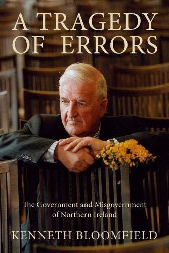 Kenneth Bloomfield: A tragedy of errors : the government and misgovernment of Northern Ireland (2007, Liverpool University Press)