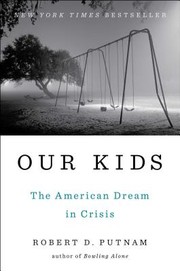 Robert D. Putnam: Our kids : the American Dream in crisis (2015, Simon & Schuster)