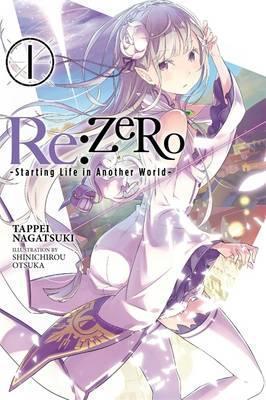 Tappei Nagatsuki, Shin'ichirō Ōtsuka: Re:ZERO -Starting Life in Another World-, Vol. 1 (light novel) (2016)