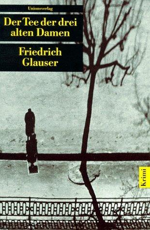 Friedrich Glauser, Mario Haldemann: Der Tee der drei alten Damen. (Paperback, German language, 1998, Unionsverlag)