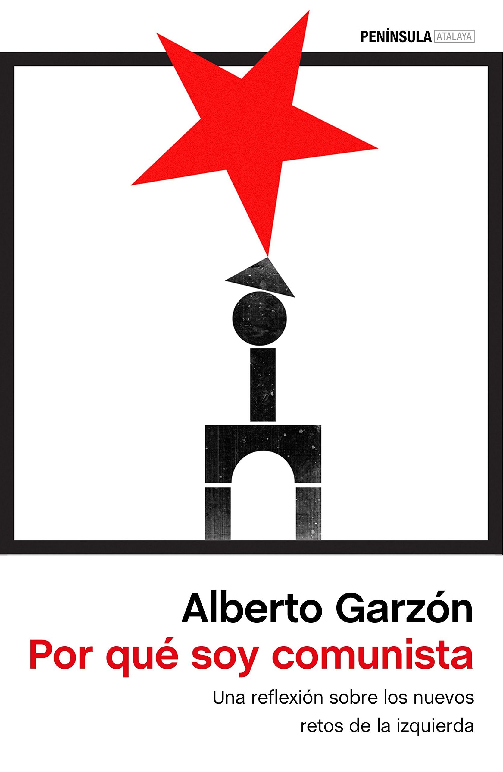 Alberto Garzón: Por qué soy comunista (Spanish language, 2017, Peninsula, Ediciones S.A.)