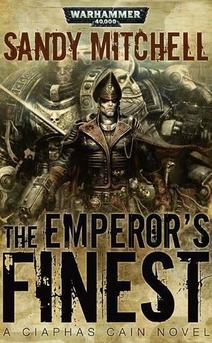 Sandy Mitchell: The Emperor's Finest (Warhammer 40,000 Novels: Ciaphas Cain) (Hardcover, 2010, Black Library)