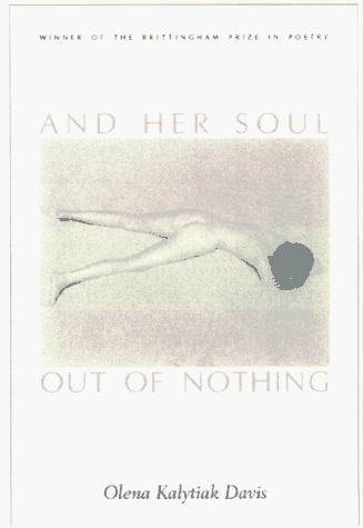 Olena Kalytiak Davis: And her soul out of nothing (1997, University of Wisconsin Press)
