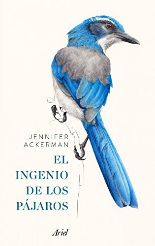 Jennifer Ackerman, Gemma Deza Guil: Pack El ingenio de los pájaros (2017, Editorial Ariel)