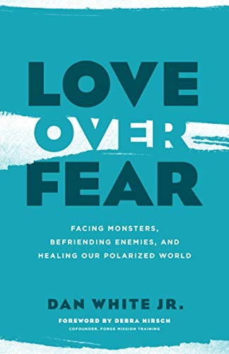Dan White Jr.: Love over Fear (Paperback, 2019, Moody Publishers)
