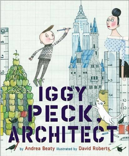 Andrea Beaty: Iggy Peck, Architect (Paperback, 2010, UK Abrams Books for Young Readers)
