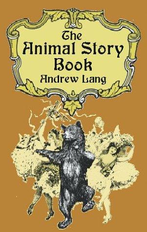 Andrew Lang: The animal story book (2002, Dover Publications)