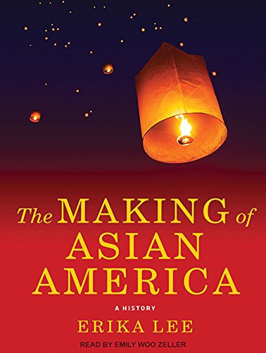 Erika Lee, Emily Woo Zeller: The Making of Asian America (2015, Tantor Audio)