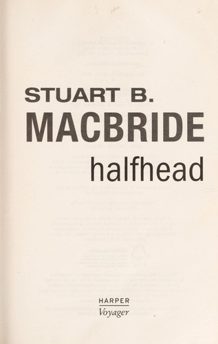 Stuart MacBride: Halfhead (2010, Harper Voyager)