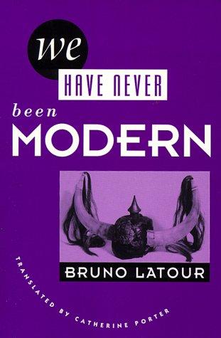Bruno Latour: We Have Never Been Modern (2007, Harvard University Press)