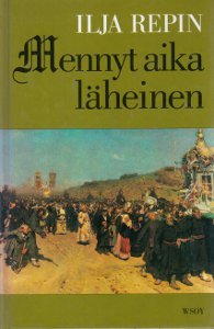 Il'ja Efimovič Repin, Valdemar Melanko: Mennyt aika läheinen (Hardcover, suomi language, 1995, WSOY)