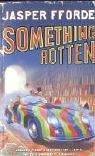 Jasper Fforde: Something Rotten (Paperback, 2005, New English Library Ltd)