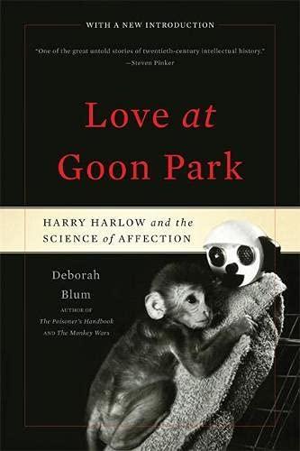 Deborah Blum: Love at Goon Park : Harry Harlow and the Science of Affection (2011)