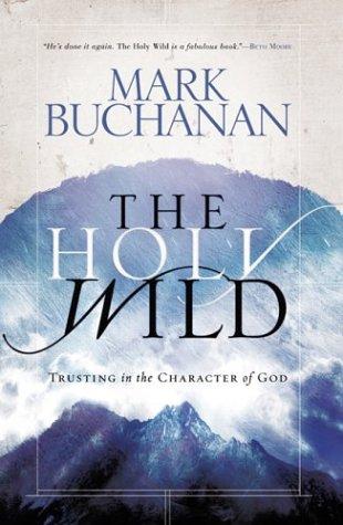 Mark Buchanan: The Holy Wild (Hardcover, 2003, Multnomah)