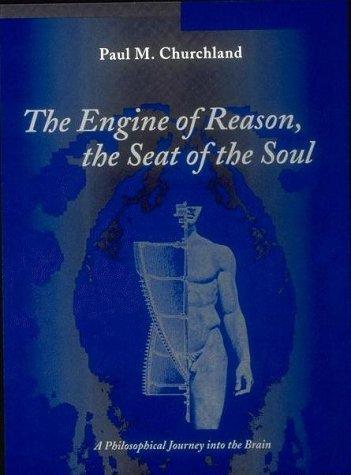 Paul M. Churchland: The Engine of Reason, The Seat of the Soul (Paperback, 1996, The MIT Press)