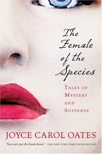 Joyce Carol Oates: The Female of the Species (2007, Harvest Books)