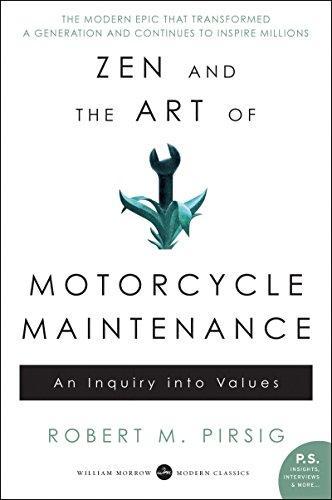 Robert M. Pirsig: Zen and the Art of Motorcycle Maintenance: An Inquiry Into Values