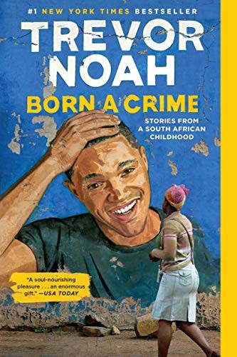 Trevor Noah: Born a Crime: Stories from a South African Childhood (2016, Spiegel & Grau)