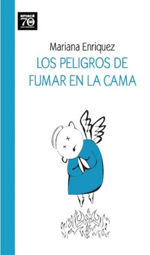 Mariana Enríquez: Los peligros de fumar en la cama (Spanish language, 2009, Emecé)