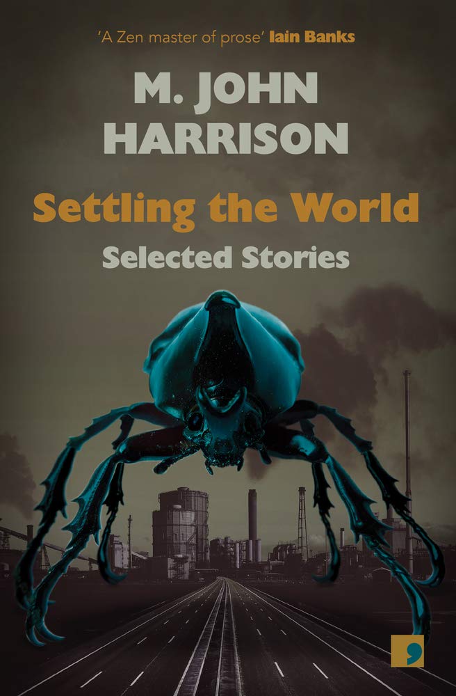 M. John Harrison: Settling the World (Paperback, 2020, Comma Press)