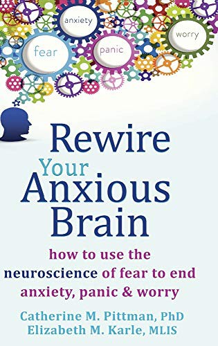 Catherine M. Pittman, Elizabeth M. Karle: Rewire Your Anxious Brain (Hardcover, 2019, Echo Point Books & Media)