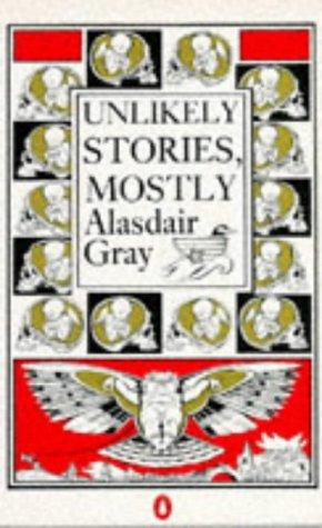 Alasdair J. G. Gray, Alasdair Gray: Unlikely stories, mostly (1984, Penguin)