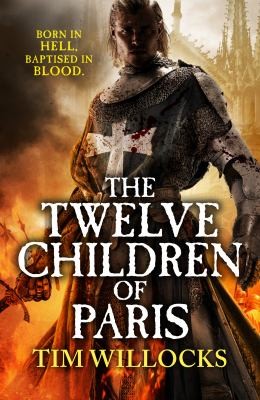Tim Willocks: The Twelve Children Of Paris (2013, Vintage)