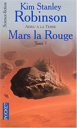 Kim Stanley Robinson: Mars la Rouge Tome 1 : Adieu à la Terre (French language, 2003)