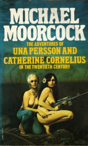 Michael Moorcock: The adventuresof Una Persson and Catherine Cornelius in the twentieth century (1980, Mayflower)